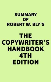 Summary of Robert W. Bly's The Copywriter's Handbook 4th Edition