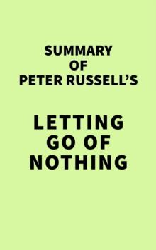 Summary of Peter Russell's Letting Go of Nothing