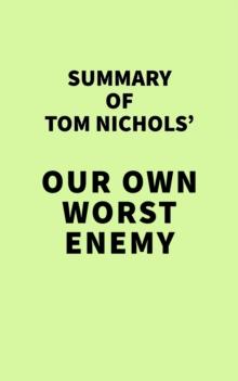 Summary of Tom Nichols' Our Own Worst Enemy