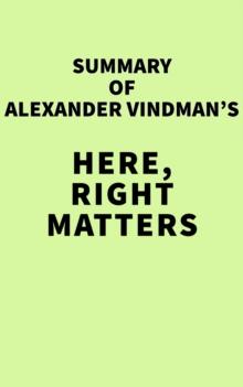 Summary of Alexander Vindman's Here, Right Matters