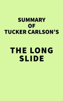 Summary of Tucker Carlson's The Long Slide