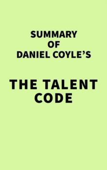 Summary of Daniel Coyle's The Talent Code