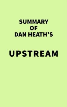 Summary of Dan Heath's Upstream