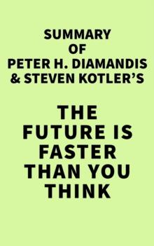 Summary of Peter H. Diamandis and Steven Kotler's The Future Is Faster Than You Think