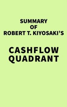 Summary of Robert T. Kiyosaki's Cashflow Quadrant