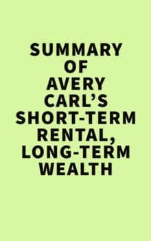 Summery of Avery Carl's Short-Term Rental,Long-Term Wealth