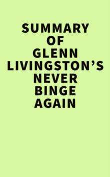 Summary of Glenn Livingston's Never Binge Again