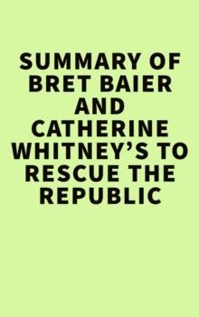 Summary of Bret Baier and Catherine Whitney's To Rescue The Republic