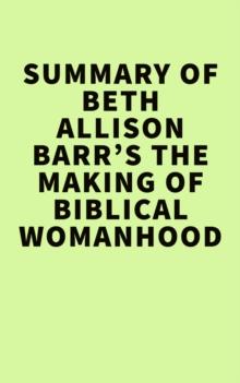 Summary of Beth Allison Barr's  The Making of Biblical Womanhood