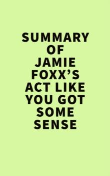 Summary of Jamie Foxx's  Act Like You Got Some Sense