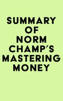 Summary of Norm Champ's Mastering Money