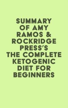 Summary of Amy Ramos & Rockridge Press's The Complete Ketogenic Diet for Beginners: Your Essential Guide to Living the Keto Lifestyle