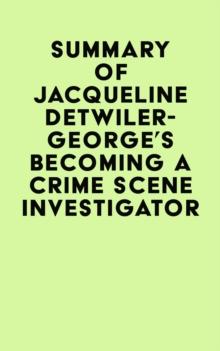 Summary of Jacqueline Detwiler-George's Becoming a Crime Scene Investigator