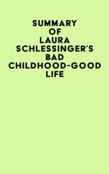 Summary of Laura Schlessinger's Bad Childhood-Good Life