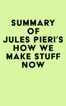 Summary of Jules Pieri's How We Make Stuff Now