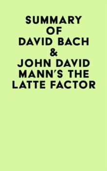 Summary of David Bach & John David Mann's The Latte Factor