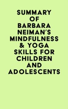 Summary of Barbara Neiman's Mindfulness & Yoga Skills For Children and Adolescents