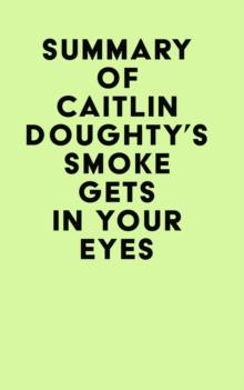 Summary of Caitlin Doughty's Smoke Gets in Your Eyes