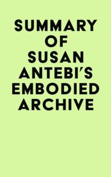 Summary of Susan Antebi's Embodied Archive