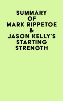 Summary of  Mark Rippetoe & Jason Kelly's Starting Strength