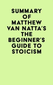 Summary of Matthew Van Natta's The Beginner's Guide to Stoicism