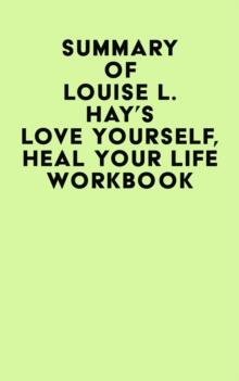 Summary of Louise L. Hay's Love Yourself, Heal Your Life Workbook