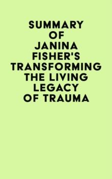 Summary of Janina Fisher's Transforming The Living Legacy of Trauma