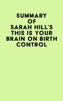 Summary of Sarah Hill's This Is Your Brain On Birth Control