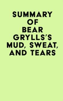 Summary of Bear Grylls's Mud, Sweat, And Tears