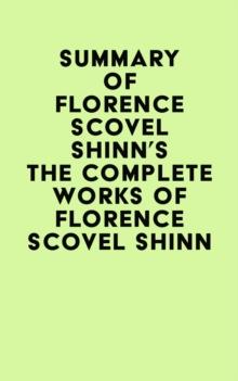 Summary of Florence Scovel Shinn's The Complete Works of Florence Scovel Shinn