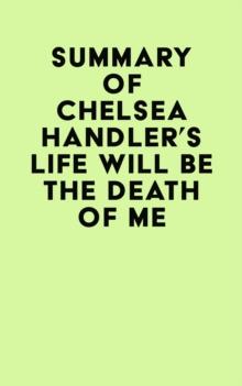 Summary of Chelsea Handler's Life Will Be The Death Of Me