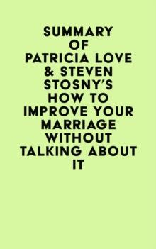 Summary of Patricia Love & Steven Stosny's How To Improve Your Marriage Without Talking About It