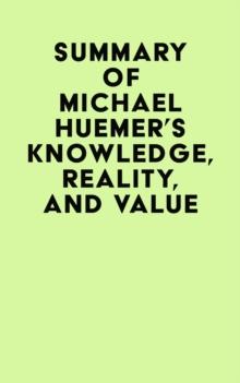 Summary of Michael Huemer's Knowledge, Reality, And Value