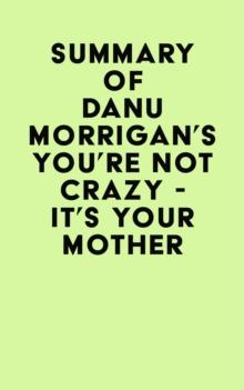 Summary of Danu Morrigan's You're Not Crazy - It's Your Mother