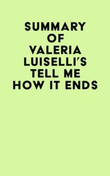 Summary of Valeria Luiselli's Tell Me How It Ends