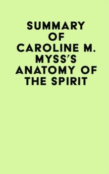 Summary of Caroline M. Myss's Anatomy Of The Spirit