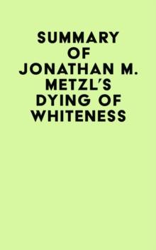 Summary of Jonathan M. Metzl's Dying Of Whiteness