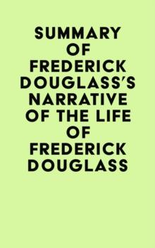 Summary of Frederick Douglass's Narrative Of The Life Of Frederick Douglass