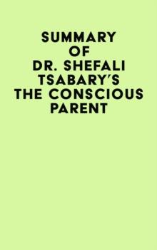 Summary of Dr. Shefali Tsabary's The Conscious Parent