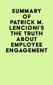 Summary of Patrick M. Lencioni's The Truth About Employee Engagement