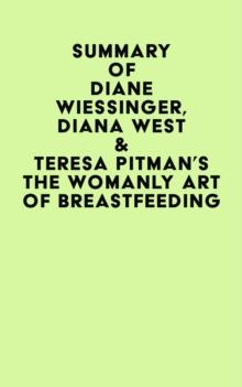 Summary of Diane Wiessinger, Diana West & Teresa Pitman's The Womanly Art Of Breastfeeding