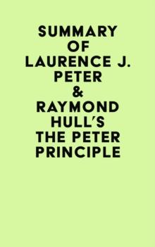 Summary of Laurence J. Peter & Raymond Hull's The Peter Principle