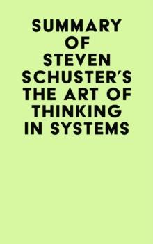 Summary of Steven Schuster's The Art of Thinking in Systems