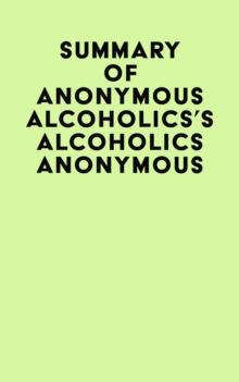 Summary of Anonymous Alcoholics's Alcoholics Anonymous