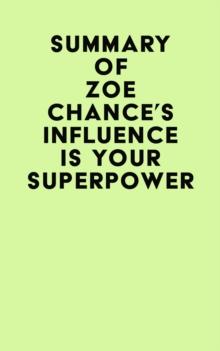 Summary of Zoe Chance's Influence Is Your Superpower