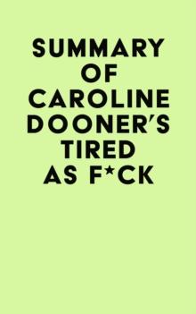 Summary of Caroline Dooner's Tired as F*ck