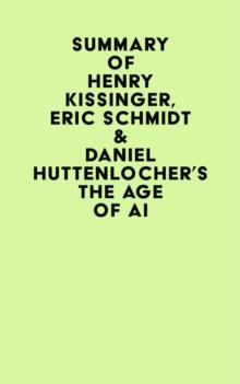 Summary of Henry Kissinger, Eric Schmidt & Daniel Huttenlocher's The Age of AI