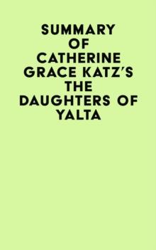 Summary of Catherine Grace Katz's The Daughters Of Yalta