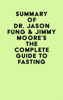 Summary of Dr. Jason Fung & Jimmy Moore's The Complete Guide to Fasting