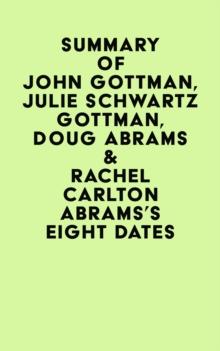 Summary of John Gottman, Julie Schwartz Gottman, Doug Abrams & Rachel Carlton Abrams's Eight Dates